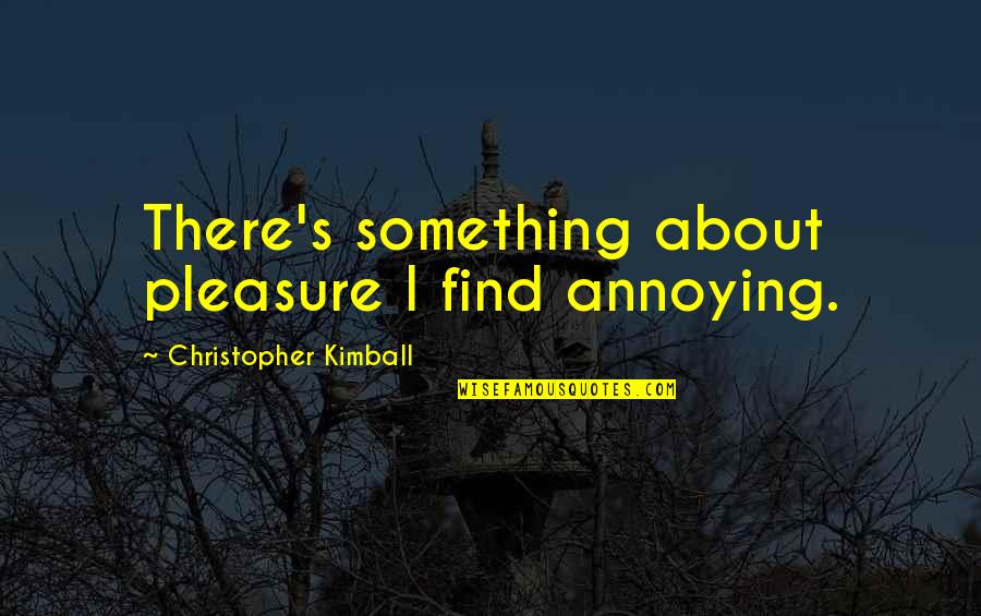 1st Halloween Quotes By Christopher Kimball: There's something about pleasure I find annoying.
