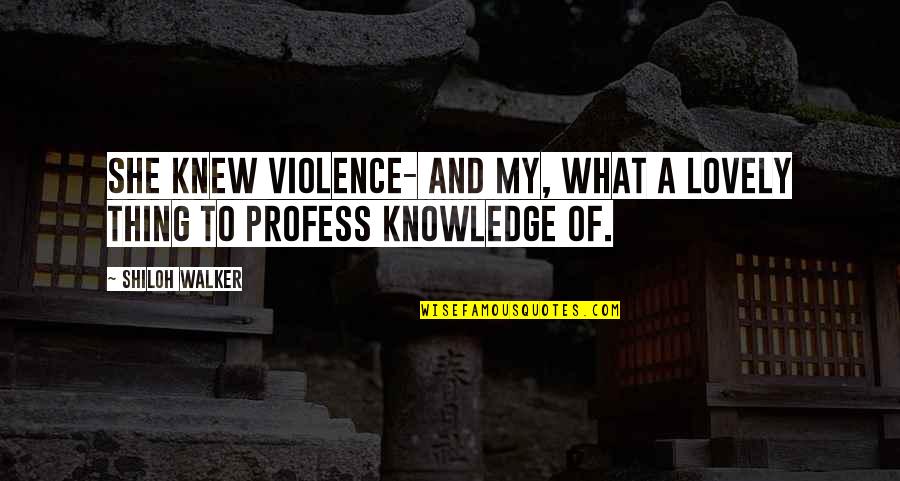 1st Home Quotes By Shiloh Walker: She knew violence- and my, what a lovely