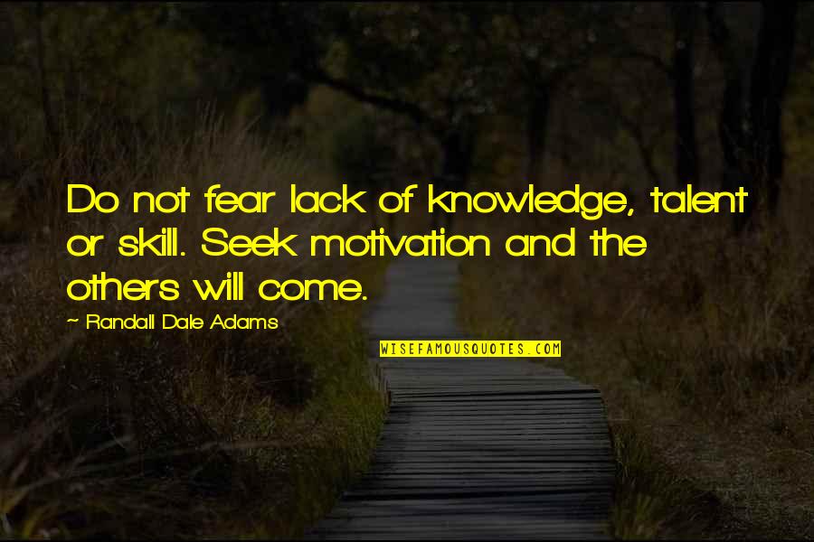 1st January 2015 Quotes By Randall Dale Adams: Do not fear lack of knowledge, talent or 1st January 2015 Quotes By Randall Dale Adams: Do not fear lack of knowledge, talent or