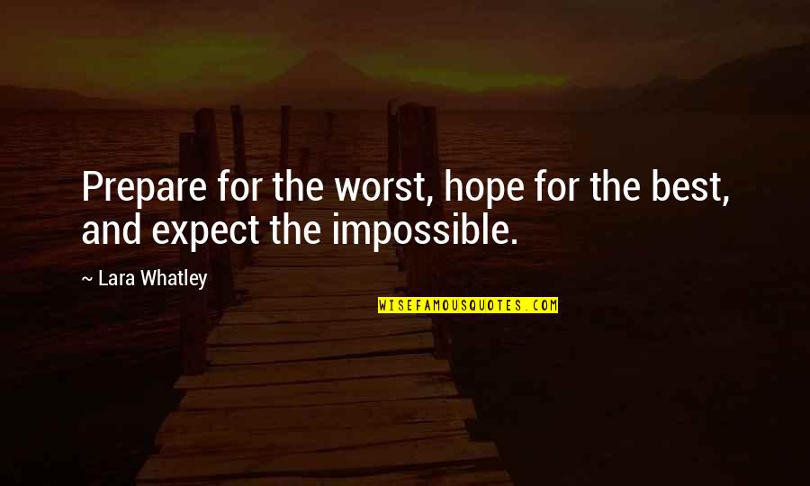 1st Meeting Quotes By Lara Whatley: Prepare for the worst, hope for the best,