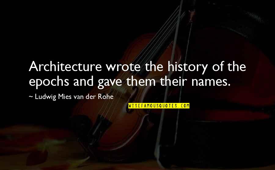 1st Meeting Quotes By Ludwig Mies Van Der Rohe: Architecture wrote the history of the epochs and