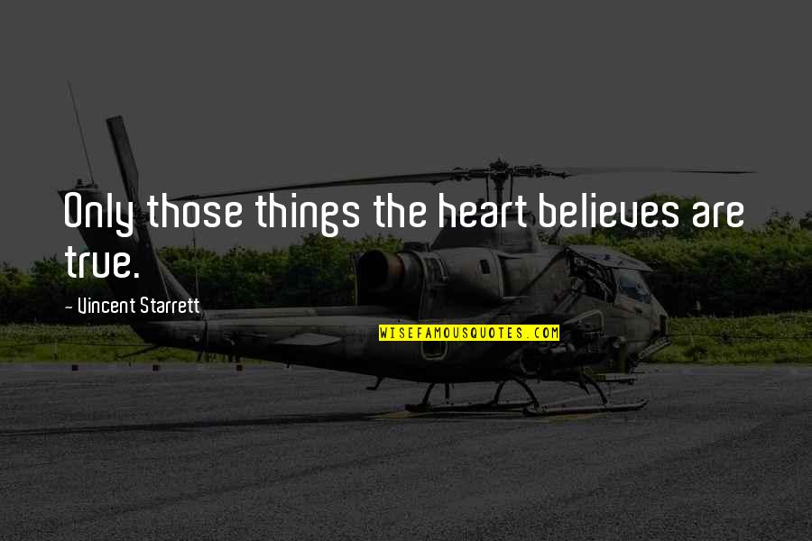 1st Meeting Quotes By Vincent Starrett: Only those things the heart believes are true.