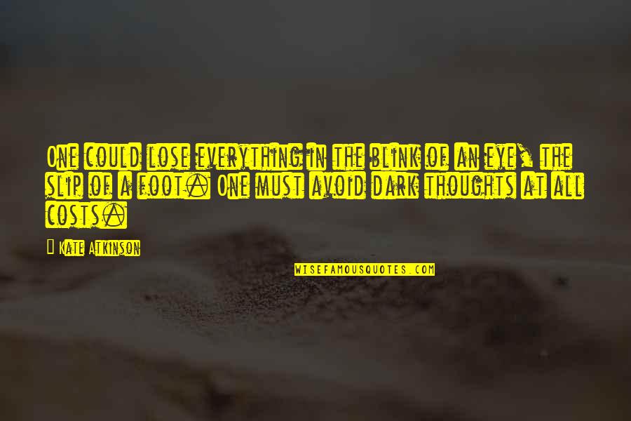 1st Mothers Day Quotes By Kate Atkinson: One could lose everything in the blink of 1st Mothers Day Quotes By Kate Atkinson: One could lose everything in the blink of