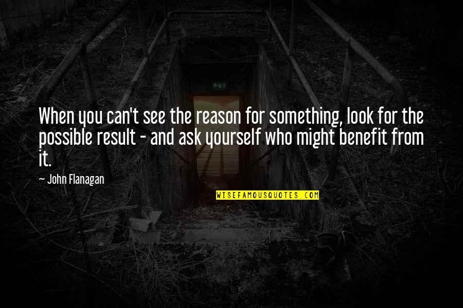 1st Of Tha Month Quotes By John Flanagan: When you can't see the reason for something,