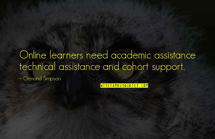 1st Of Tha Month Quotes By Ormond Simpson: Online learners need academic assistance technical assistance and