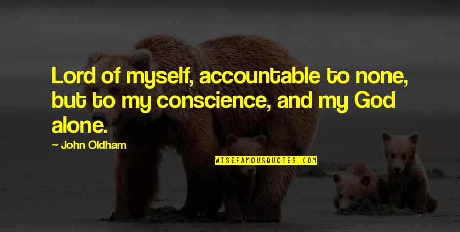 1st Place Quotes By John Oldham: Lord of myself, accountable to none, but to