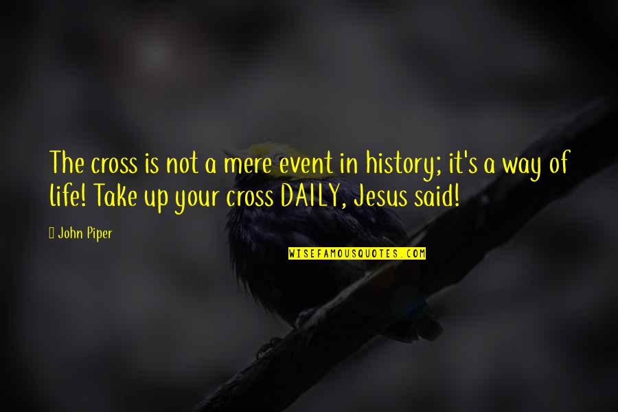 1st Prize Quotes By John Piper: The cross is not a mere event in 1st Prize Quotes By John Piper: The cross is not a mere event in