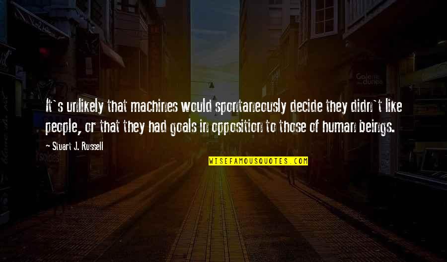 1st Quote Quotes By Stuart J. Russell: It's unlikely that machines would spontaneously decide they