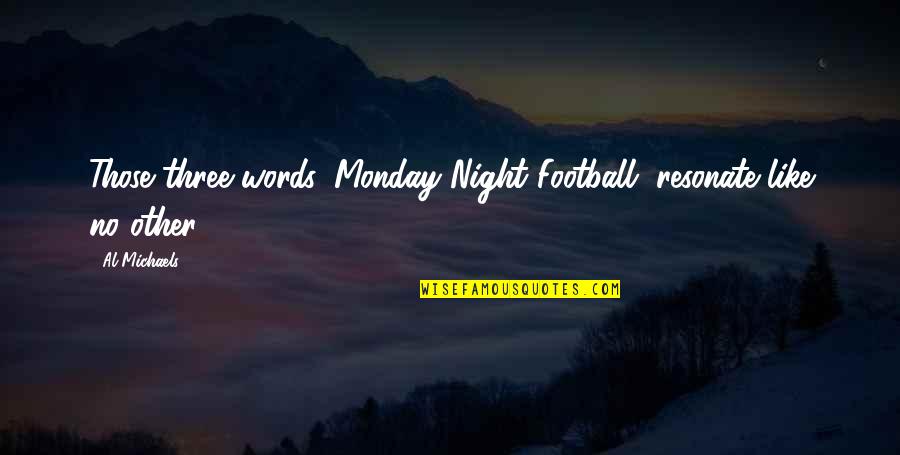 1st Snow Quotes By Al Michaels: Those three words, Monday Night Football, resonate like