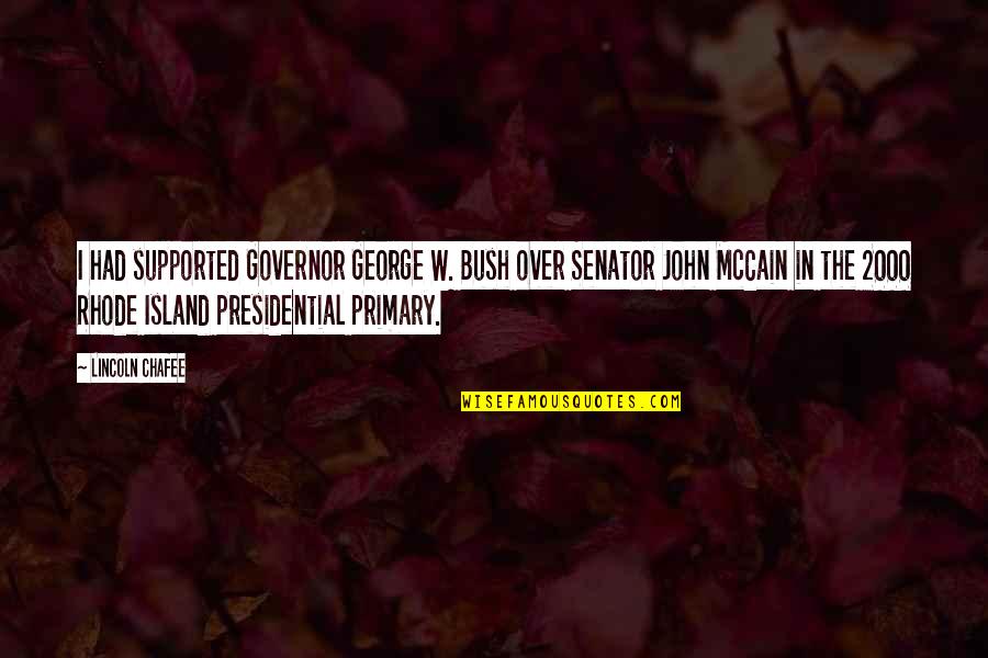 1st Summit Quotes By Lincoln Chafee: I had supported Governor George W. Bush over 1st Summit Quotes By Lincoln Chafee: I had supported Governor George W. Bush over