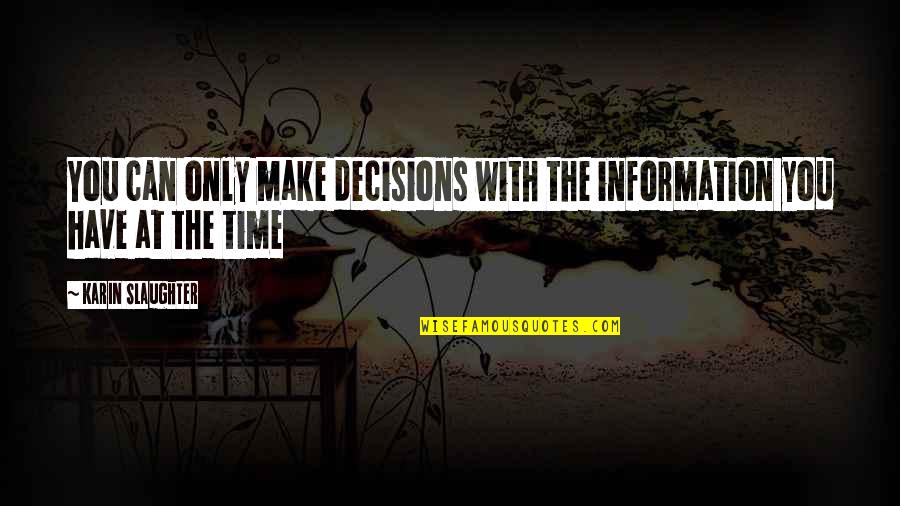 1st Time Dad Quotes By Karin Slaughter: You can only make decisions with the information 1st Time Dad Quotes By Karin Slaughter: You can only make decisions with the information