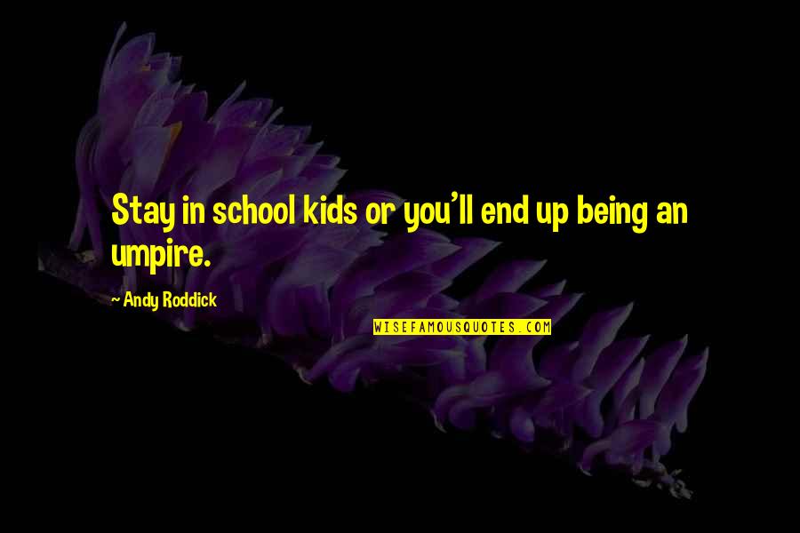 1st Time Grandparents Quotes By Andy Roddick: Stay in school kids or you'll end up 1st Time Grandparents Quotes By Andy Roddick: Stay in school kids or you'll end up