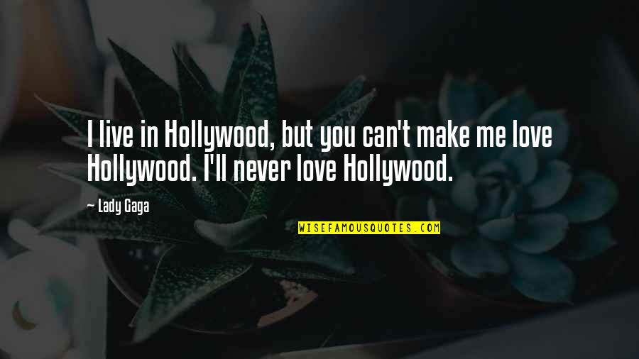 1st Time In Love Quotes By Lady Gaga: I live in Hollywood, but you can't make
