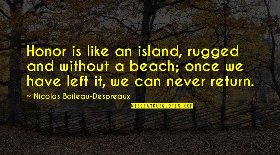 1st Time In Love Quotes By Nicolas Boileau-Despreaux: Honor is like an island, rugged and without 1st Time In Love Quotes By Nicolas Boileau-Despreaux: Honor is like an island, rugged and without