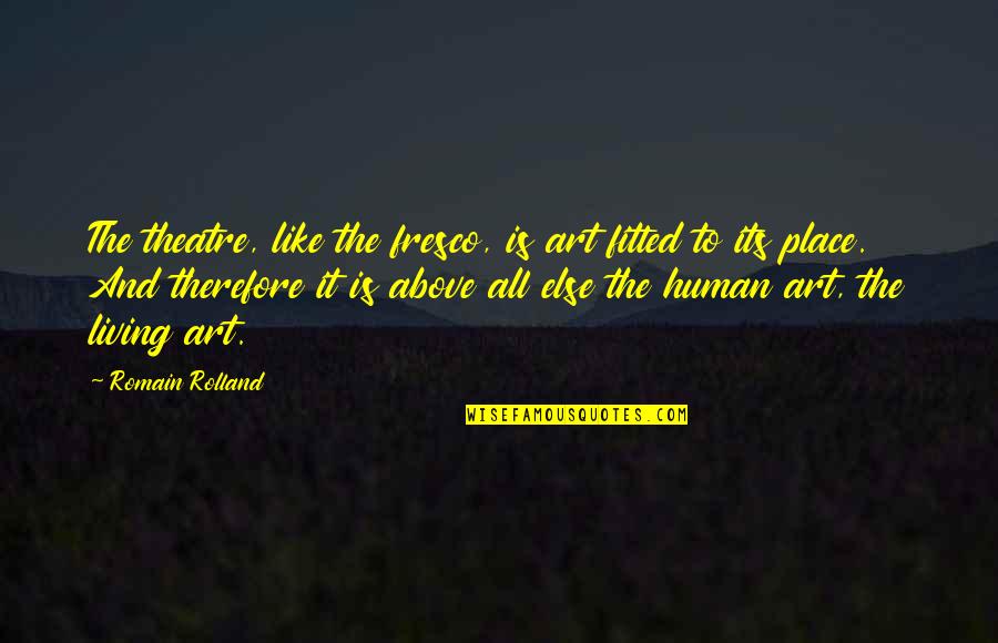 1st Time In Love Quotes By Romain Rolland: The theatre, like the fresco, is art fitted 1st Time In Love Quotes By Romain Rolland: The theatre, like the fresco, is art fitted