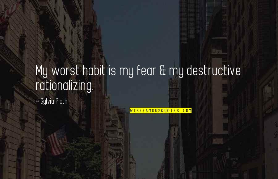 1st Time In Love Quotes By Sylvia Plath: My worst habit is my fear & my 1st Time In Love Quotes By Sylvia Plath: My worst habit is my fear & my