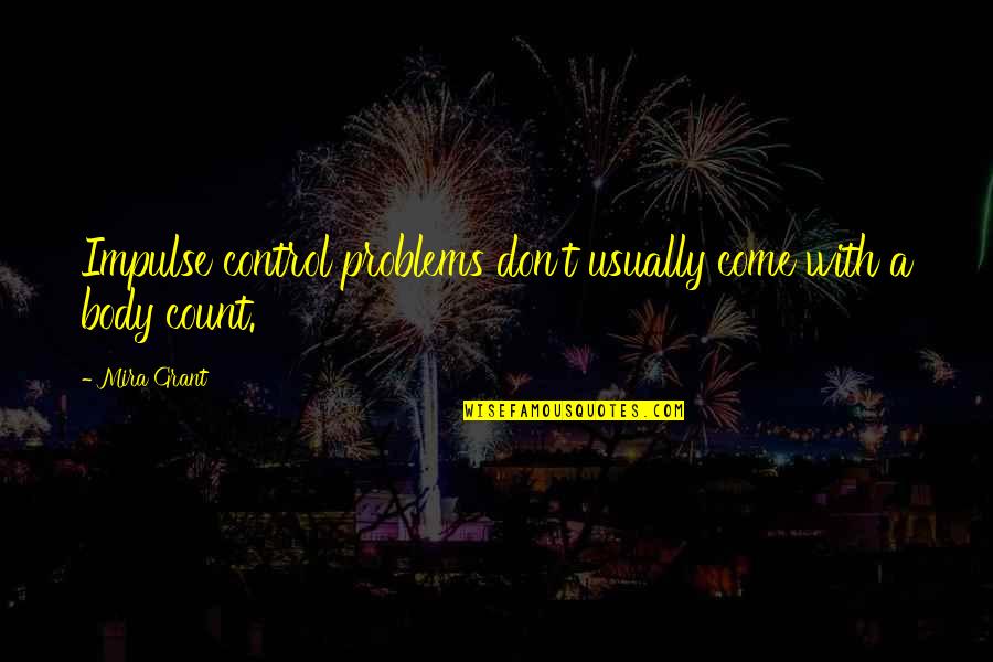 1st Year Anniversary In Heaven Quotes By Mira Grant: Impulse control problems don't usually come with a