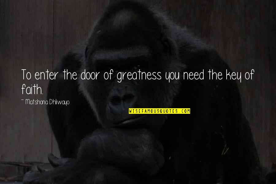 1st Year Together Quotes By Matshona Dhliwayo: To enter the door of greatness you need