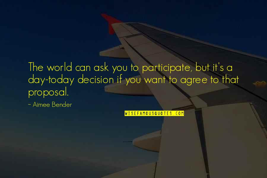 1to1 Quotes By Aimee Bender: The world can ask you to participate, but