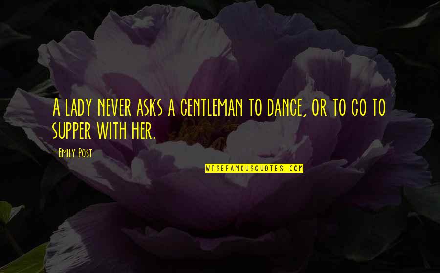 1to1 Quotes By Emily Post: A lady never asks a gentleman to dance,