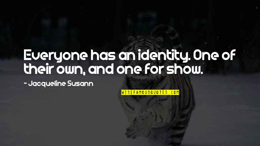 2 01e 1111 Quotes By Jacqueline Susann: Everyone has an identity. One of their own,