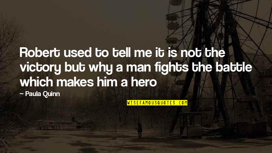 2 01e 11888 Quotes By Paula Quinn: Robert used to tell me it is not