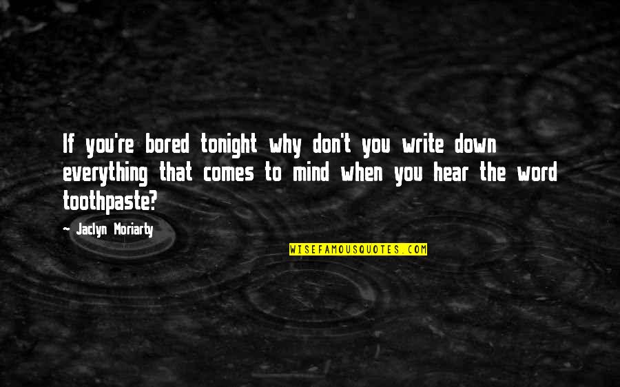 2 3 4 Word Quotes By Jaclyn Moriarty: If you're bored tonight why don't you write