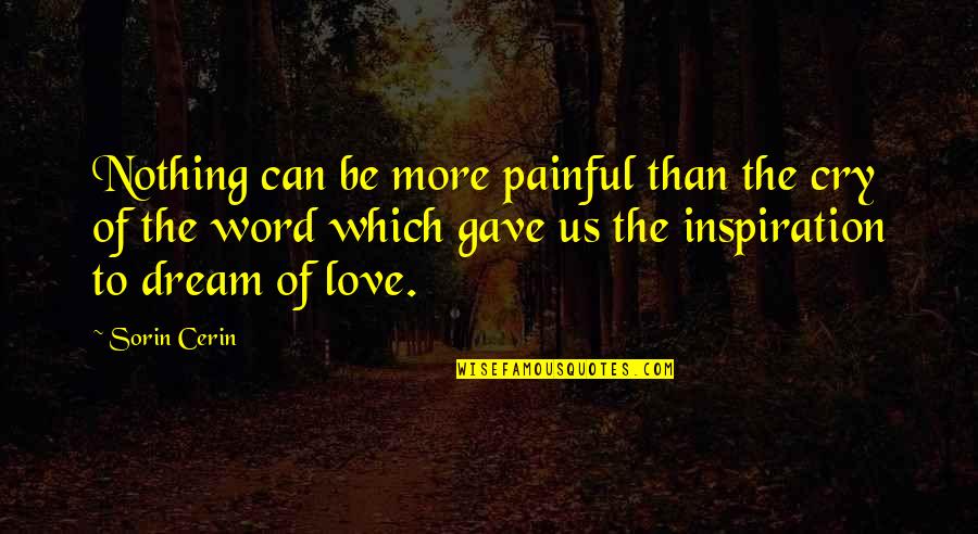 2 3 Word Inspirational Quotes By Sorin Cerin: Nothing can be more painful than the cry