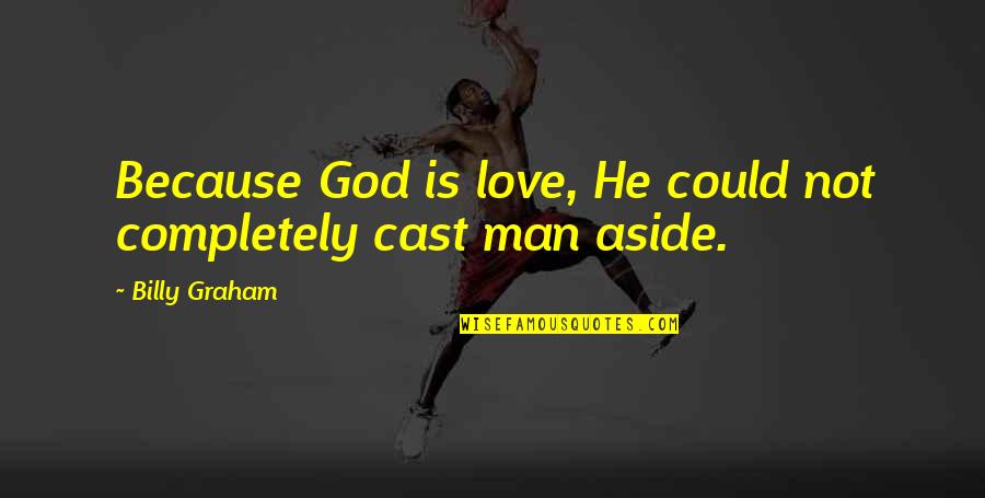2 And 1 2 Men Cast Quotes By Billy Graham: Because God is love, He could not completely