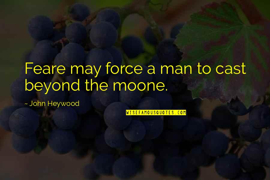 2 And 1 2 Men Cast Quotes By John Heywood: Feare may force a man to cast beyond