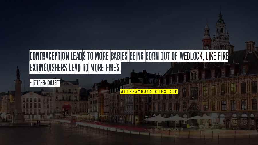 2 Babies Quotes By Stephen Colbert: Contraception leads to more babies being born out 2 Babies Quotes By Stephen Colbert: Contraception leads to more babies being born out