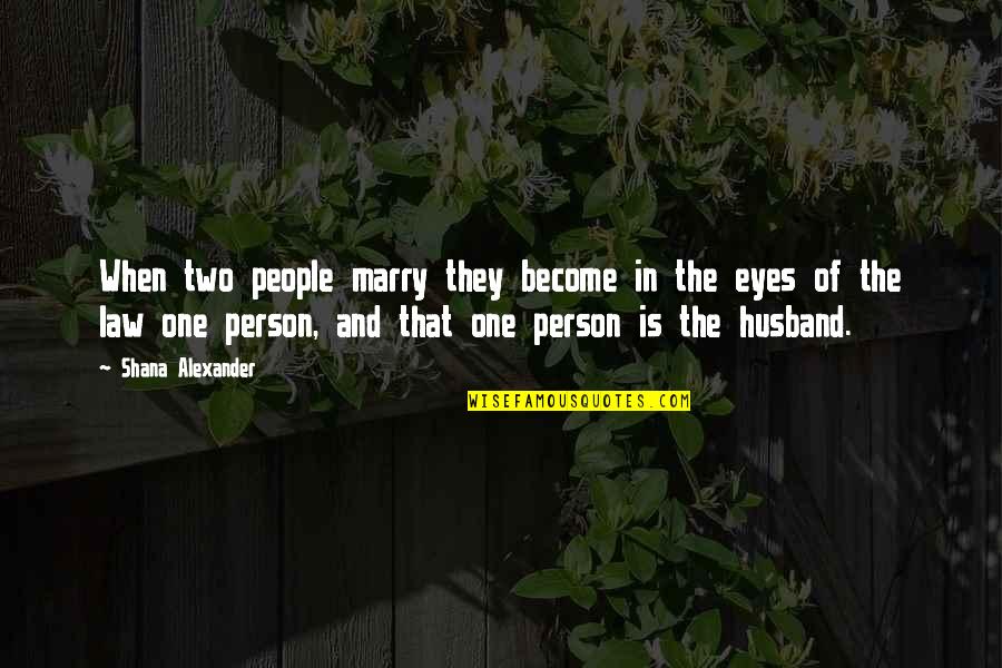 2 Become One Quotes By Shana Alexander: When two people marry they become in the