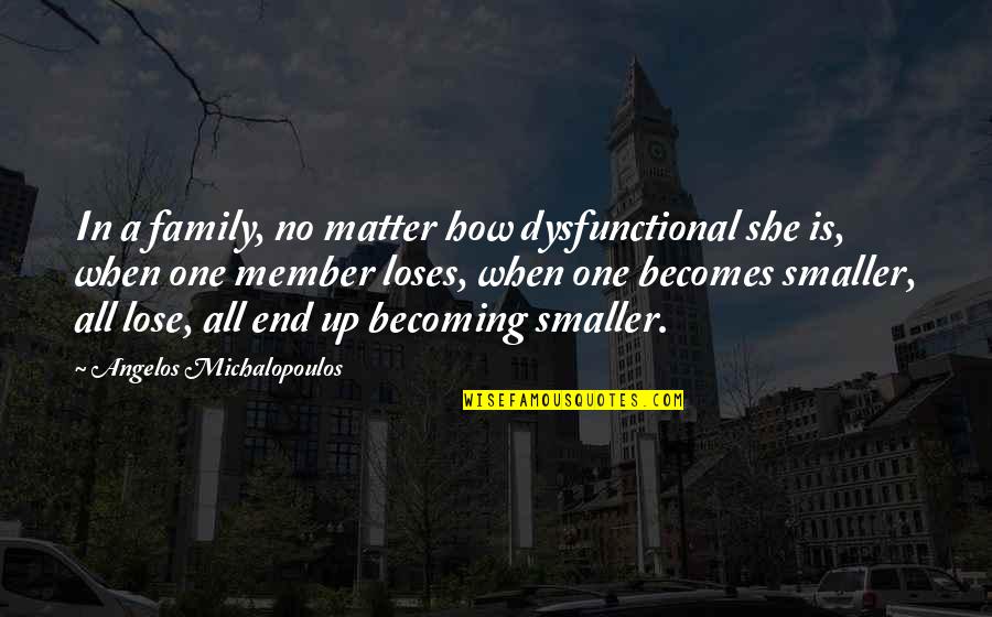 2 Becoming One Quotes By Angelos Michalopoulos: In a family, no matter how dysfunctional she