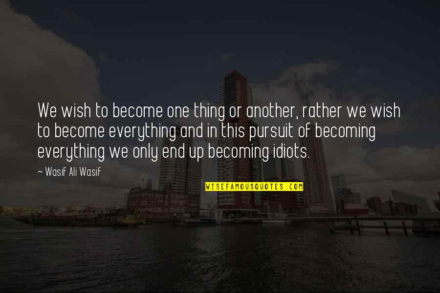 2 Becoming One Quotes By Wasif Ali Wasif: We wish to become one thing or another,