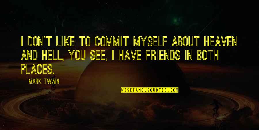 2 Best Friends Quotes By Mark Twain: I don't like to commit myself about Heaven