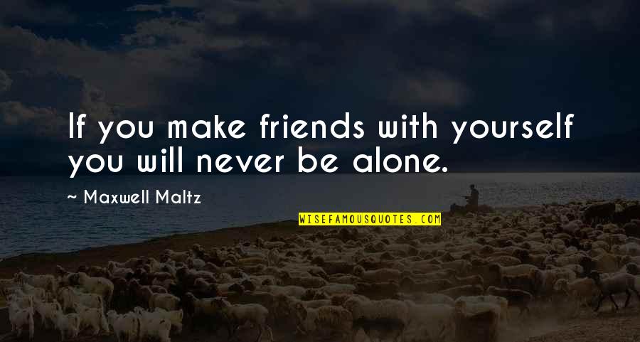 2 Best Friends Quotes By Maxwell Maltz: If you make friends with yourself you will