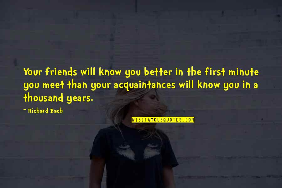 2 Best Friends Quotes By Richard Bach: Your friends will know you better in the