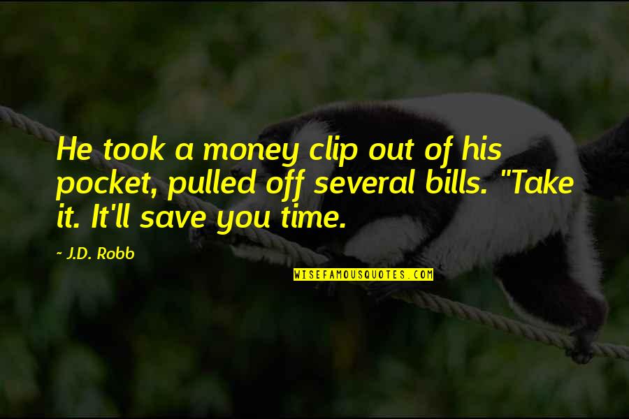$2 Bills Quotes By J.D. Robb: He took a money clip out of his