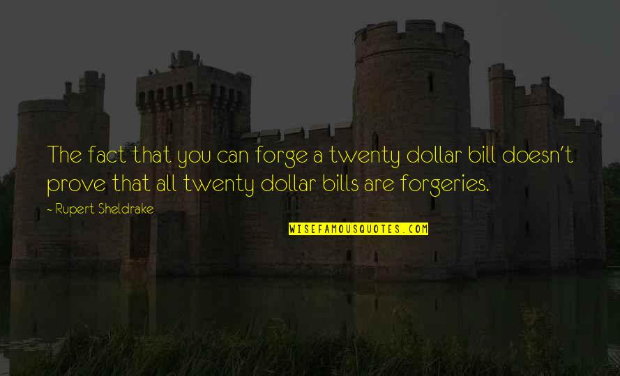 $2 Bills Quotes By Rupert Sheldrake: The fact that you can forge a twenty