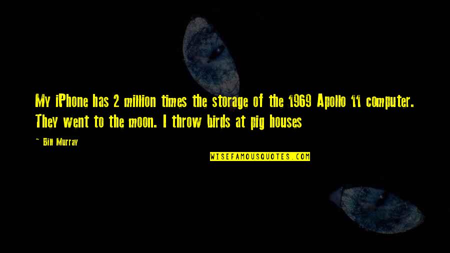 2 Birds Quotes By Bill Murray: My iPhone has 2 million times the storage