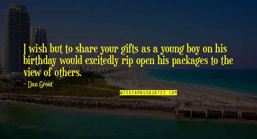 2 Birthday Boy Quotes By Dan Groat: I wish but to share your gifts as