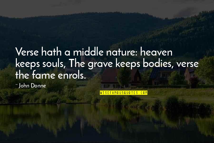 2 Bodies 1 Soul Quotes By John Donne: Verse hath a middle nature: heaven keeps souls,