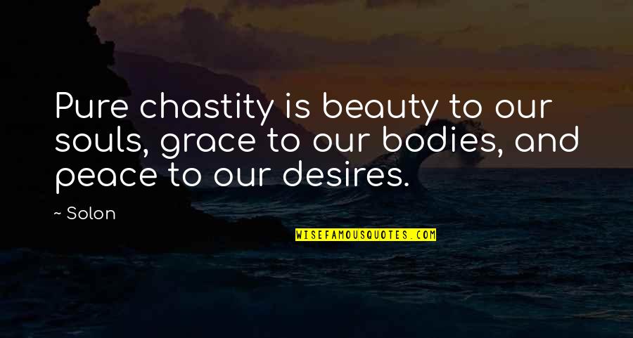 2 Bodies 1 Soul Quotes By Solon: Pure chastity is beauty to our souls, grace