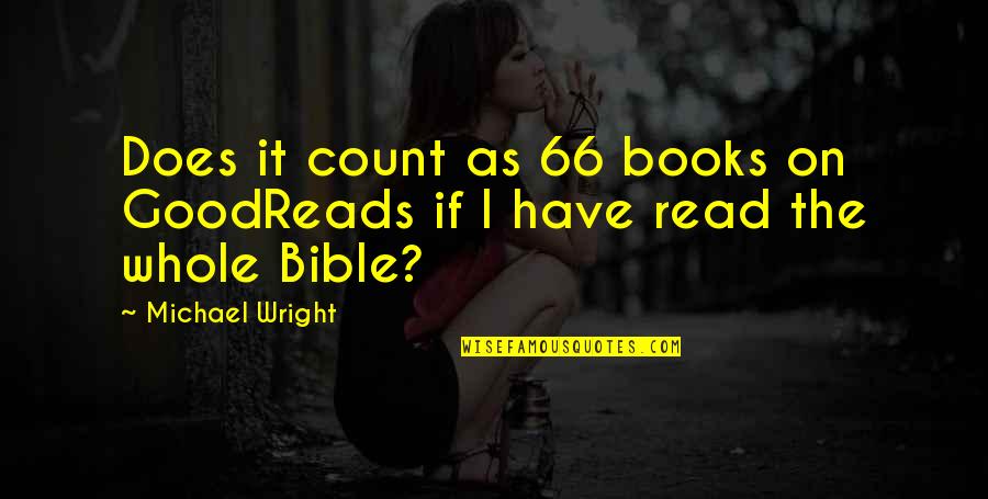 2 Books On Goodreads Quotes By Michael Wright: Does it count as 66 books on GoodReads