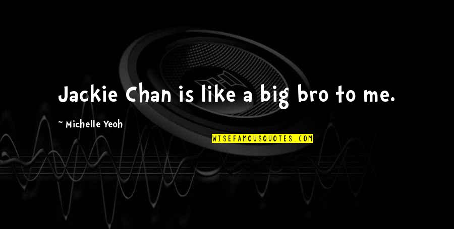 2 Bro Quotes By Michelle Yeoh: Jackie Chan is like a big bro to 2 Bro Quotes By Michelle Yeoh: Jackie Chan is like a big bro to