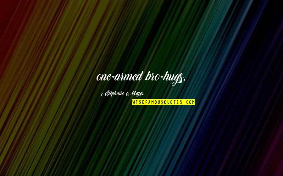 2 Bro Quotes By Stephenie Meyer: one-armed bro-hugs, 2 Bro Quotes By Stephenie Meyer: one-armed bro-hugs,
