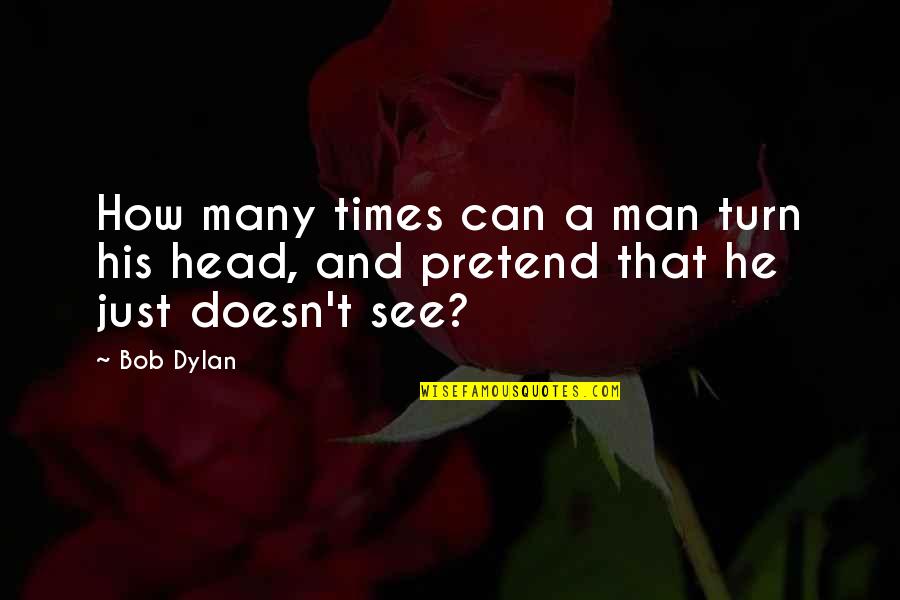 2 Broken Souls Quotes By Bob Dylan: How many times can a man turn his