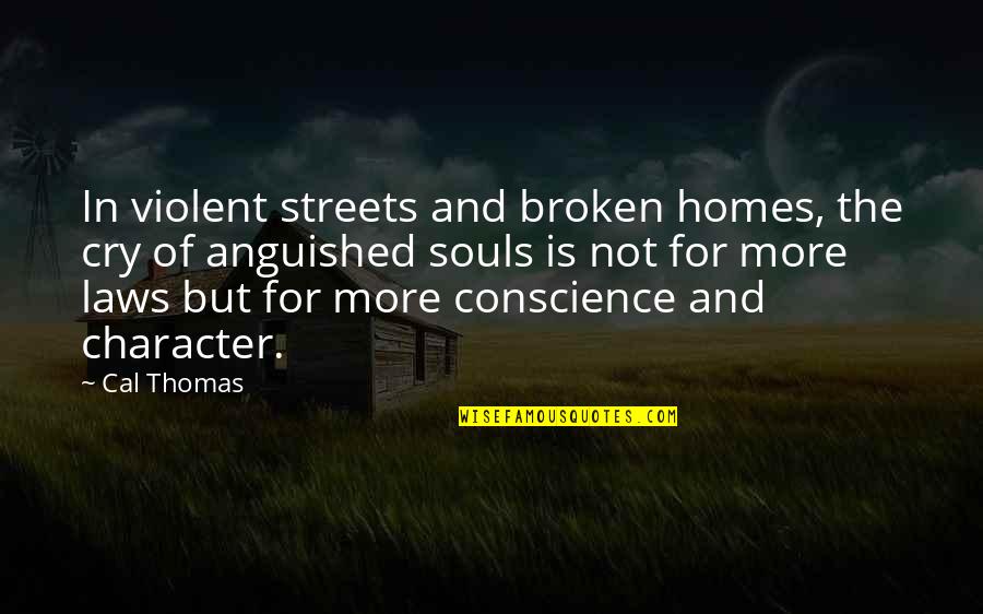 2 Broken Souls Quotes By Cal Thomas: In violent streets and broken homes, the cry