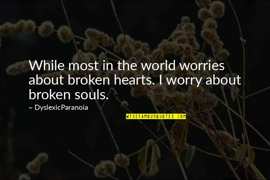 2 Broken Souls Quotes By DyslexicParanoia: While most in the world worries about broken