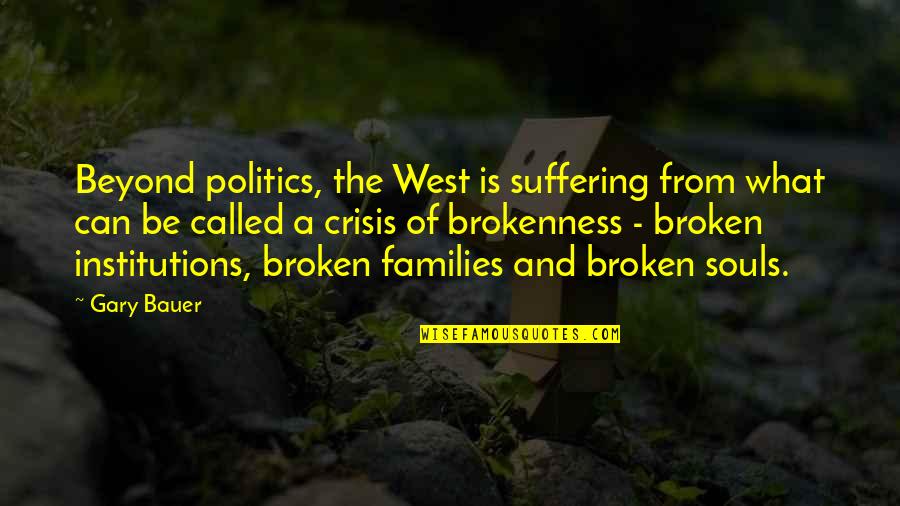 2 Broken Souls Quotes By Gary Bauer: Beyond politics, the West is suffering from what